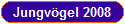 Jungv�gel 2008