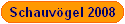 Schauv�gel 2008