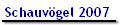 Schauv�gel 2007