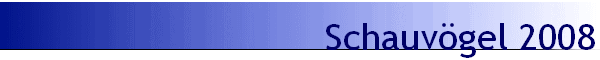 Schauv�gel 2008