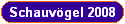 Schauv�gel 2008